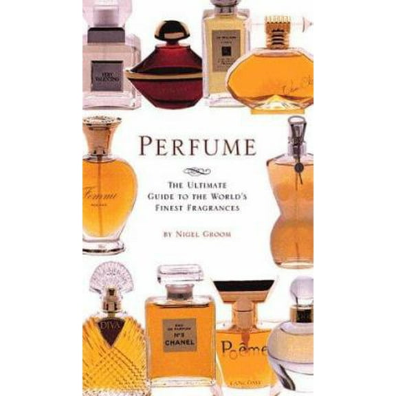 Pre-Owned Perfume: The Ultimate Guide to the World's Finest Fragrances (Hardcover) 0762406062 9780762406067