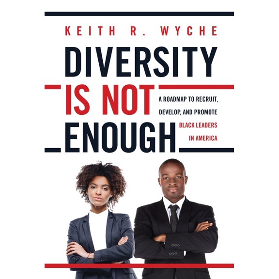 Diversity Is Not Enough: A Roadmap to Recruit, Develop and Promote Black Leaders in America, (Hardcover)