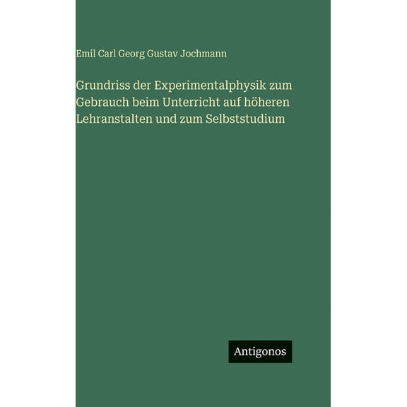 Grundriss der Experimentalphysik zum Gebrauch beim Unterricht auf höheren Lehranstalten und zum Selbststudium, (Hardcover)