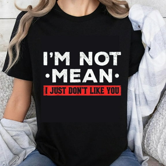100% Cotton I'm Not Mean I Just Don't Like You Funny Sassy T-Shirt for Women Men Humor Graphic Tee Casual Top Gift