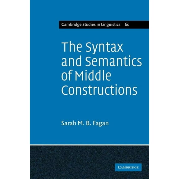 Cambridge Studies in Linguistics The Syntax and Semantics of Middle Constructions: A Study with Special Reference to German, Book 60, (Paperback)