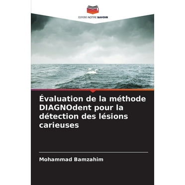 Évaluation de la méthode DIAGNOdent pour la détection des lésions carieuses, (Paperback)