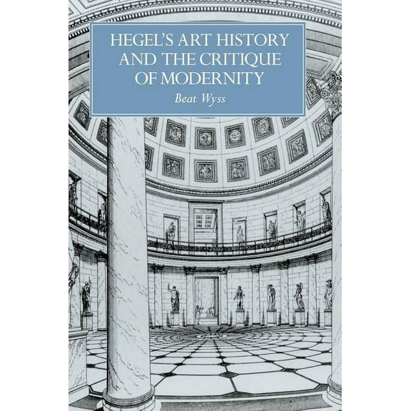 Res Monographs in Anthropology and Aesth Hegel's Art History and the Critique of Modernity, (Hardcover)