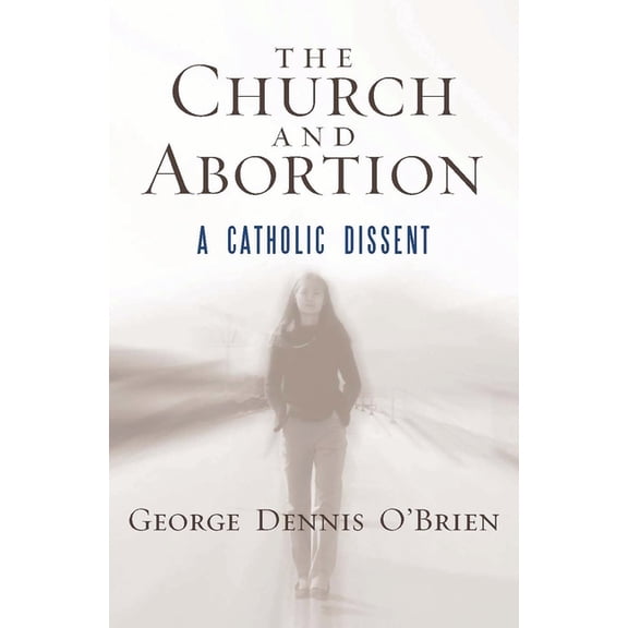 The Church and Abortion: A Catholic Dissent, (Paperback)
