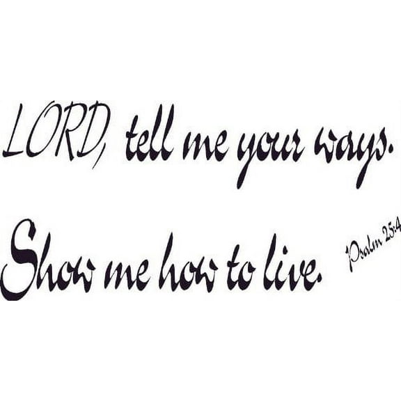 Psalm 25:4, Vinyl Wall Art, Decal, Bible, Tell, Show Me Your Ways, Lord Live