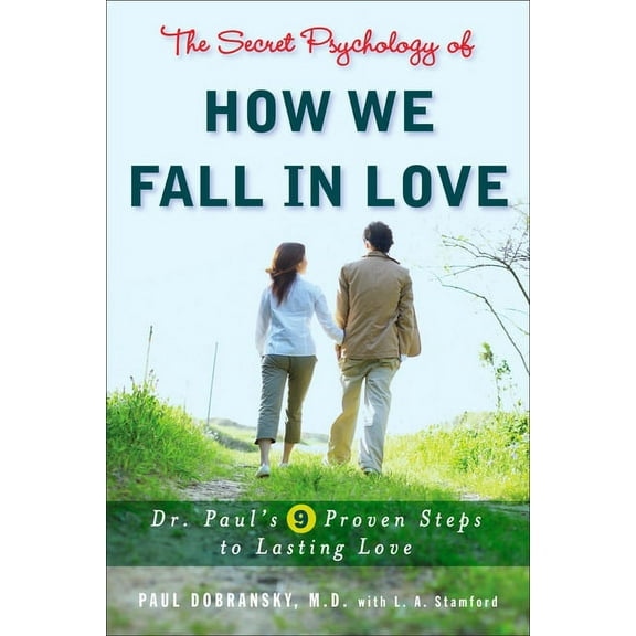 The Secret Psychology of How We Fall in Love: Dr. Paul's 9 Proven Steps to Lasting Love, (Paperback)