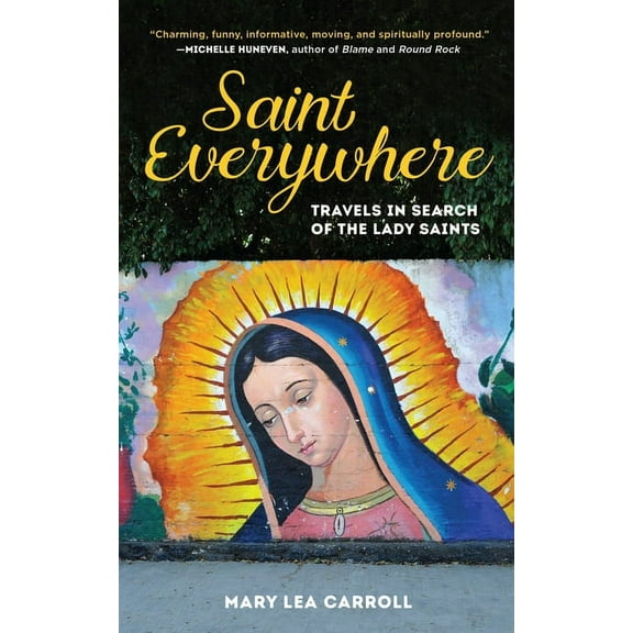 Saint Everywhere: Travels in Search of the Lady Saints, (Paperback)