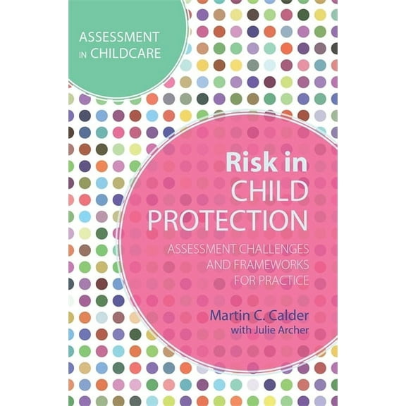 Risk in Child Protection: Assessment Challenges and Frameworks for Practice, (Paperback)