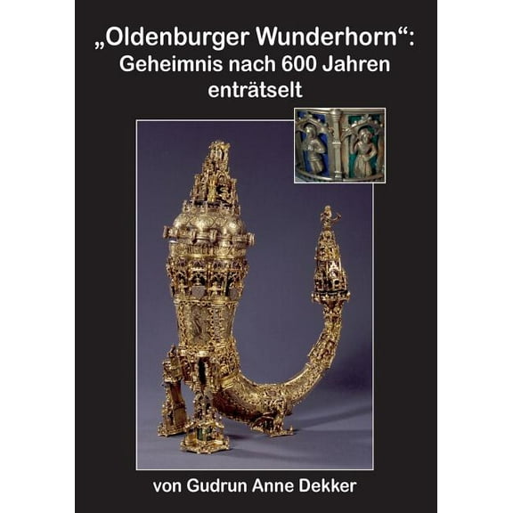 "Oldenburger Wunderhorn": Geheimnis nach 600 Jahren entrÃ¤tselt, (Paperback)