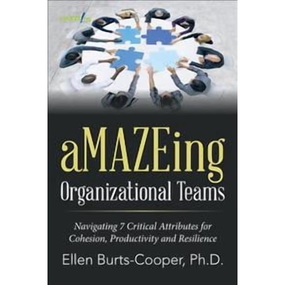 aMAZEing Organizational Teams: Navigating 7 Critical Attributes for Cohesion, Productivity and Resilience Paperback Ellen Burts-Cooper