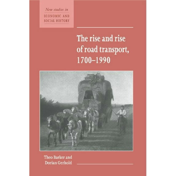 New Studies in Economic and Social Histo The Rise and Rise of Road Transport, 1700-1990, Book 21, (Hardcover)