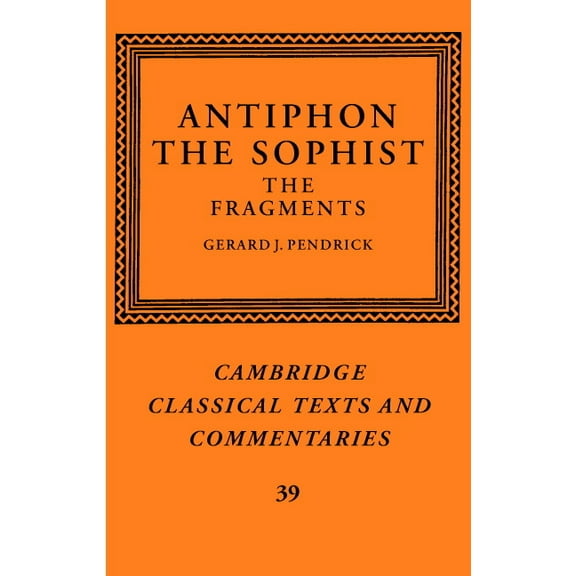 Cambridge Classical Texts and Commentari Antiphon the Sophist, Book 39, (Hardcover)