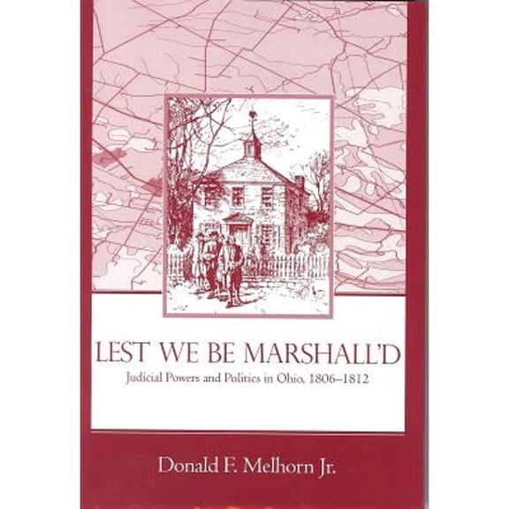 Pre-Owned Lest We Be Marshalled: Judicial Powers and Politics in Ohio, 1806-1812 (Hardcover) 1931968012 9781931968010