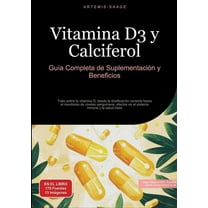 Vitamina D3 y Calciferol: GuÃ­a Completa de SuplementaciÃ³n y Beneficios: Todo sobre la vitamina D, desde la dosificaciÃ³n , (Paperback)