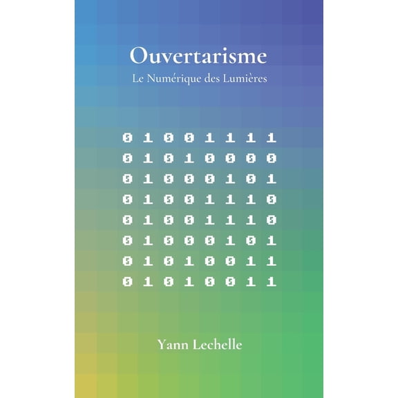 Ouvertarisme: Le NumÃ©rique des LumiÃ¨res, (Paperback)