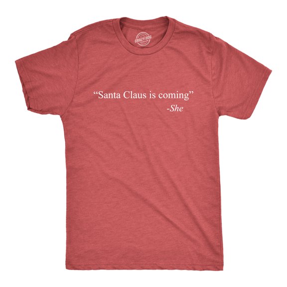 Mens Santa Claus Is Coming That�s What She Said T Shirt Funny Christmas Holiday Party Tee Graphic Tees