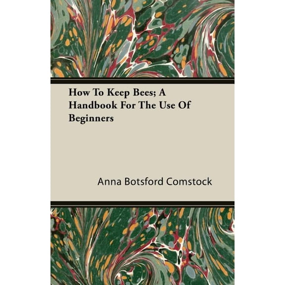 How To Keep Bees; A Handbook For The Use Of Beginners, (Paperback)