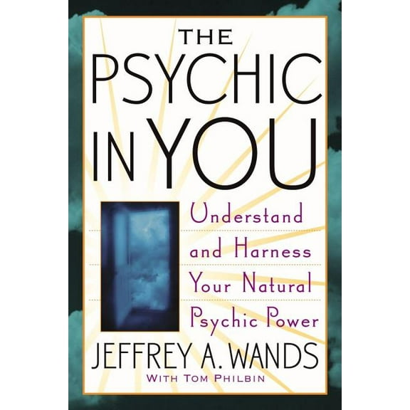 The Psychic in You: Understand and Harness Your Natural Psychic Power, (Paperback)