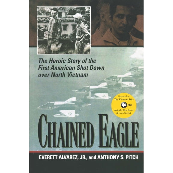 Chained Eagle: The Heroic Story of the First American Shot Down Over North Vietnam, (Paperback)