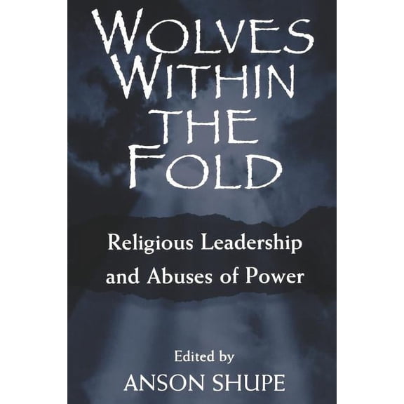 Wolves within the Fold: Religious Leadership and Abuses of Power, (Paperback)
