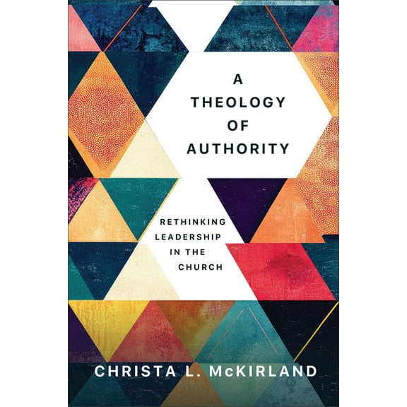 A Theology of Authority: Rethinking Leadership in the Church, (Paperback)