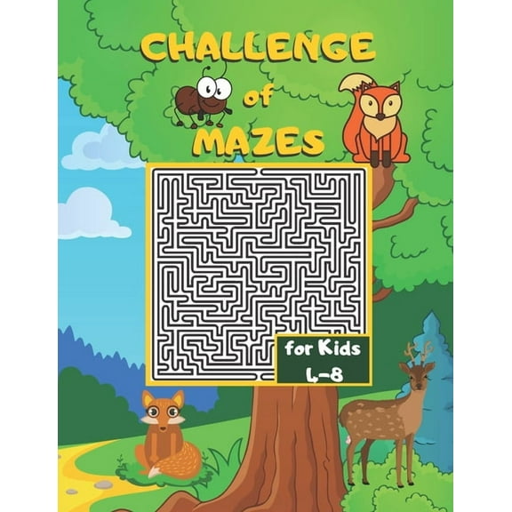 Challenge of Mazes for Kids 4-8: Fun & Challenging Mazes for Kids 4-8. Activity Book for Preschoolers, Maze Activity for Kids Ages 4-8 Puzzles.