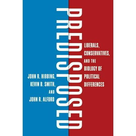 Predisposed : Liberals, Conservatives, and the Biology of Political