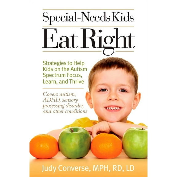 Special-Needs Kids Eat Right: Strategies to Help Kids on the Autism Spectrum Focus, Learn, and Thrive, (Paperback)