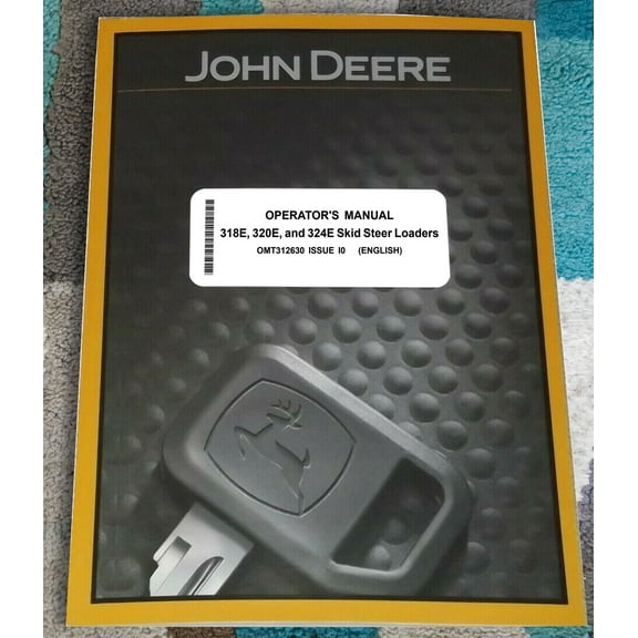 John Deere 318E 320E 324E Skid Steer   Owners & Operation Manual - Part Number # OMT312630