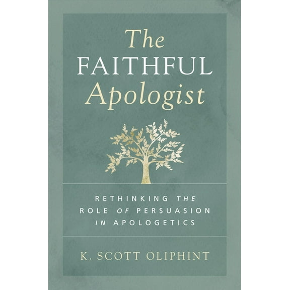 The Faithful Apologist: Rethinking the Role of Persuasion in Apologetics, (Paperback)
