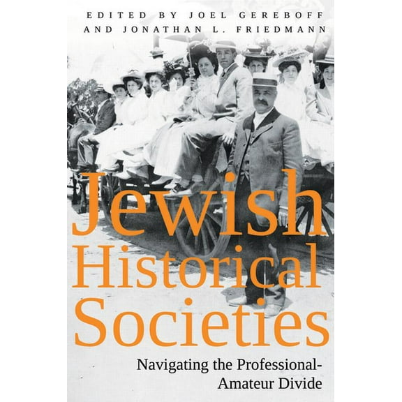 Modern Jewish History Jewish Historical Societies: Navigating the Professional-Amateur Divide, (Hardcover)