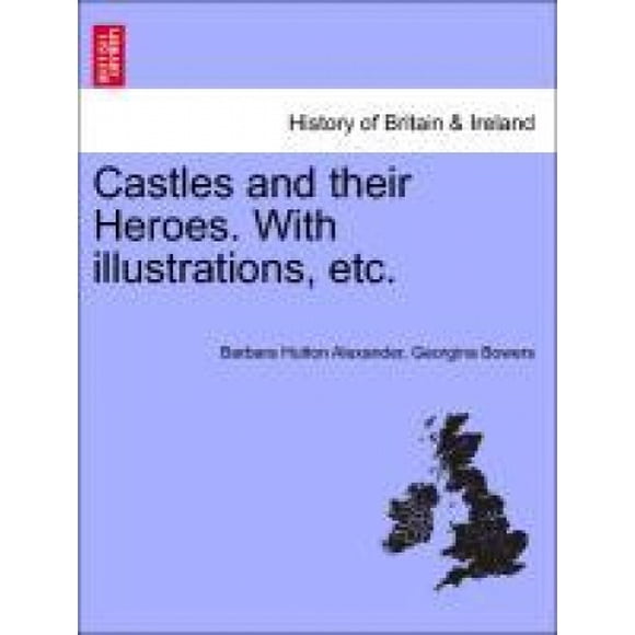 Castles and Their Heroes. with Illustrations, Etc.