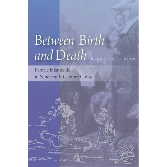 Between Birth and Death : Female Infanticide in Nineteenth-Century China (Hardcover)