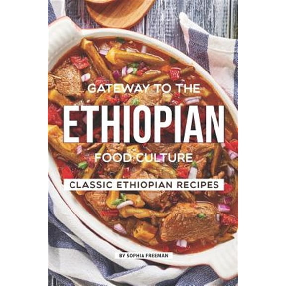Gateway to the Ethiopian Food Culture: Classic Ethiopian Recipes (Paperback)