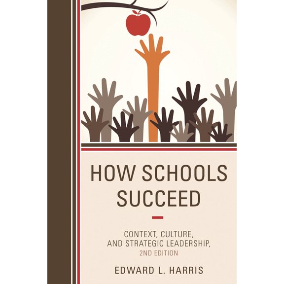 How Schools Succeed: Context, Culture, and Strategic Leadership, (Paperback)
