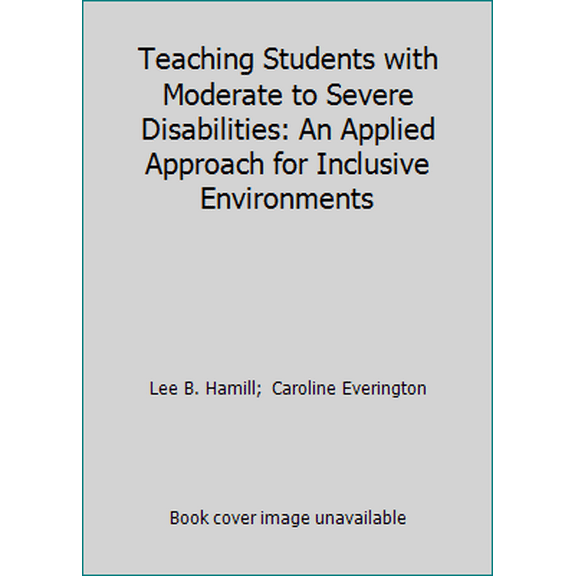 Pre-Owned Teaching Students with Moderate to Severe Disabilities: An Applied Approach for Inclusive Environments (Paperback) 0130205737 9780130205735
