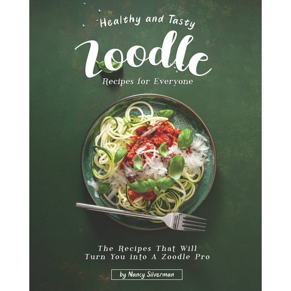 Healthy and Tasty Zoodle Recipes for Everyone (Paperback)