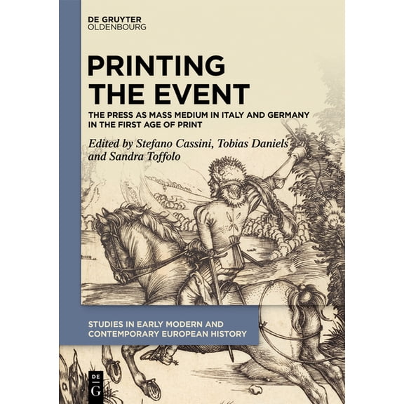 Studies in Early Modern and Contemporary Printing the Event: The Press as Mass Medium in Italy and Germany in the First Age of Print, Book 9, (Hardcover)