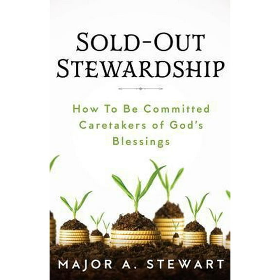 Pre-Owned Sold-Out Stewardship: How To Be Committed Caretakers of God's Blessings (Paperback) 1945793031 9781945793035