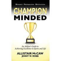 Champion Minded: Achieving Excellence in Sports and Life, (Hardcover)