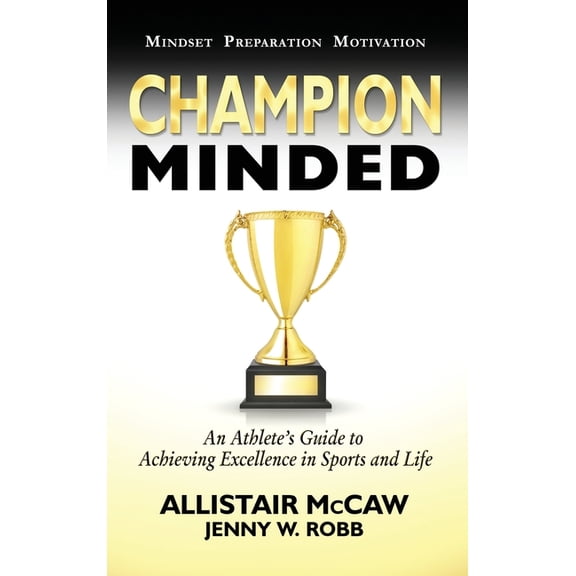 Champion Minded: Achieving Excellence in Sports and Life, (Hardcover)