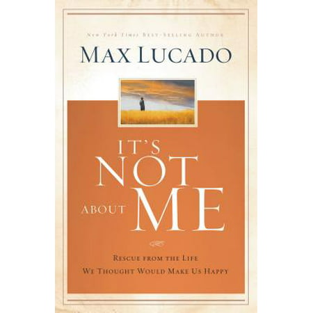 It's Not about Me : Rescue from the Life We Thought Would Make Us
