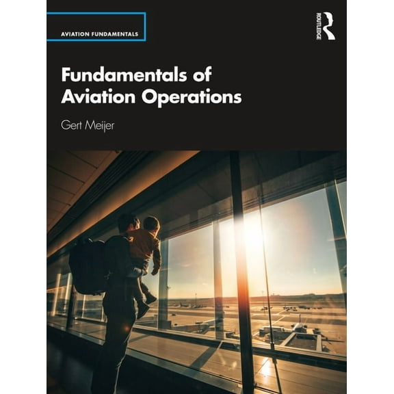 Aviation Fundamentals Fundamentals of Aviation Operations, (Paperback)