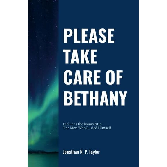 Please Take Care Of Bethany: Includes bonus title: The Man Who Buried Himself, (Paperback)