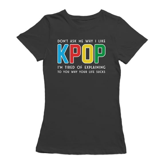Don't Ask Me Why I Like K Pop Graphic Women's T-shirt