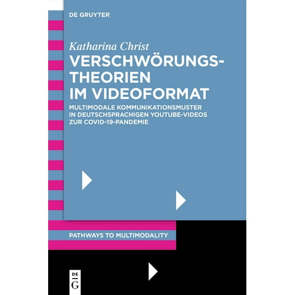 Pathways to Multimodality VerschwÃ¶rungstheorien Im Videoformat: Multimodale Kommunikationsmuster in Deutschsprachigen Youtube-Videos Zur Covid-19-, Book 1, (Hardcover)