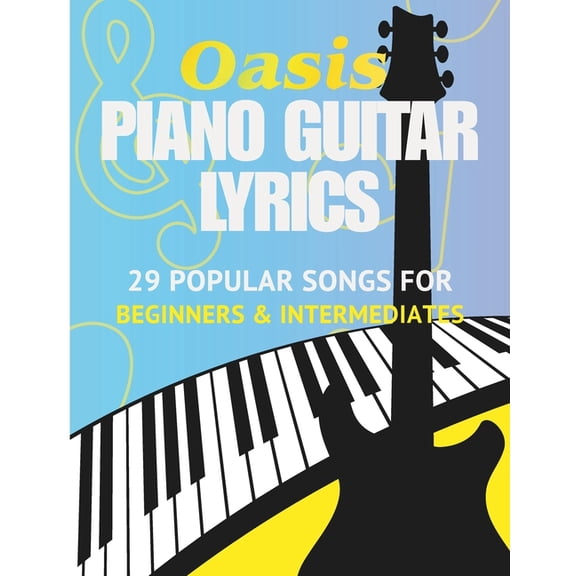 Oasis Sheet Music Book: 29 Popular Songs for Piano and Guitar (with Lyrics) - For Beginners & Intermediate Players, (Paperback)
