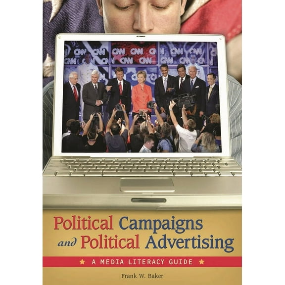 Political Campaigns and Political Advertising: A Media Literacy Guide, (Hardcover)