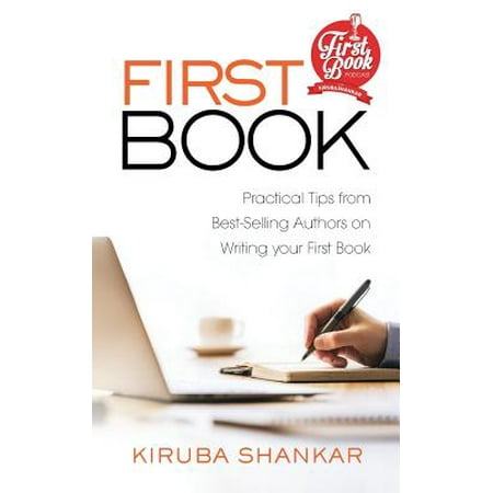First Book : Practical Tips from Best-Selling Authors on Writing Your First