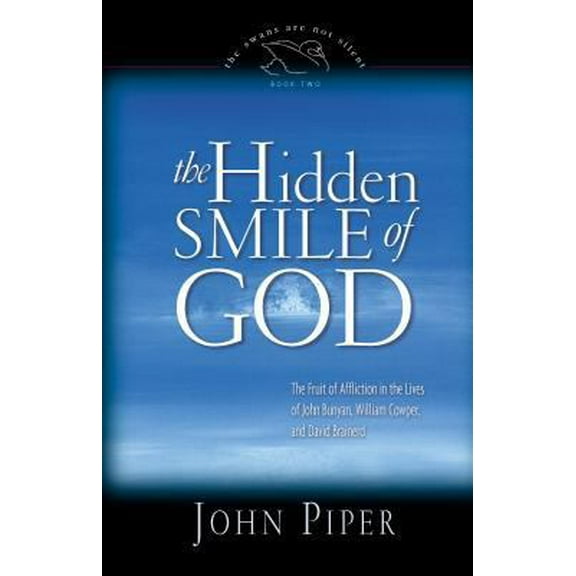 Pre-Owned The Hidden Smile of God: The Fruit of Affliction in the Lives of John Bunyan, William Cowper, and David Brainerd (The Swans Are Not Silent) (Hardcover) 1581342470 9781581342475